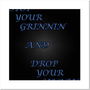 Stop your Grinnin Posters and Art